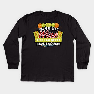 Yarn Is Like Wine You Can Never Have Enough! Kids Long Sleeve T-Shirt